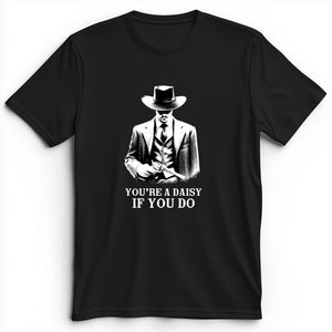 You're A Daisy If You Do Premium Tee