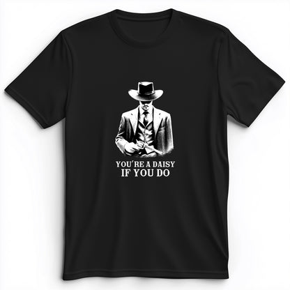 Your A Daisy If You Do Premium Tee