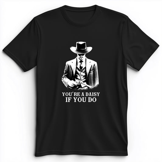 Your A Daisy If You Do Premium Tee