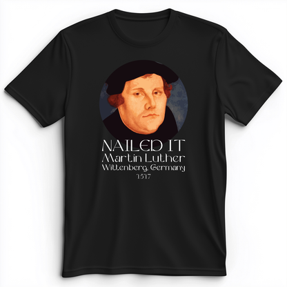 Martin Luther Nailed it Premium Tee