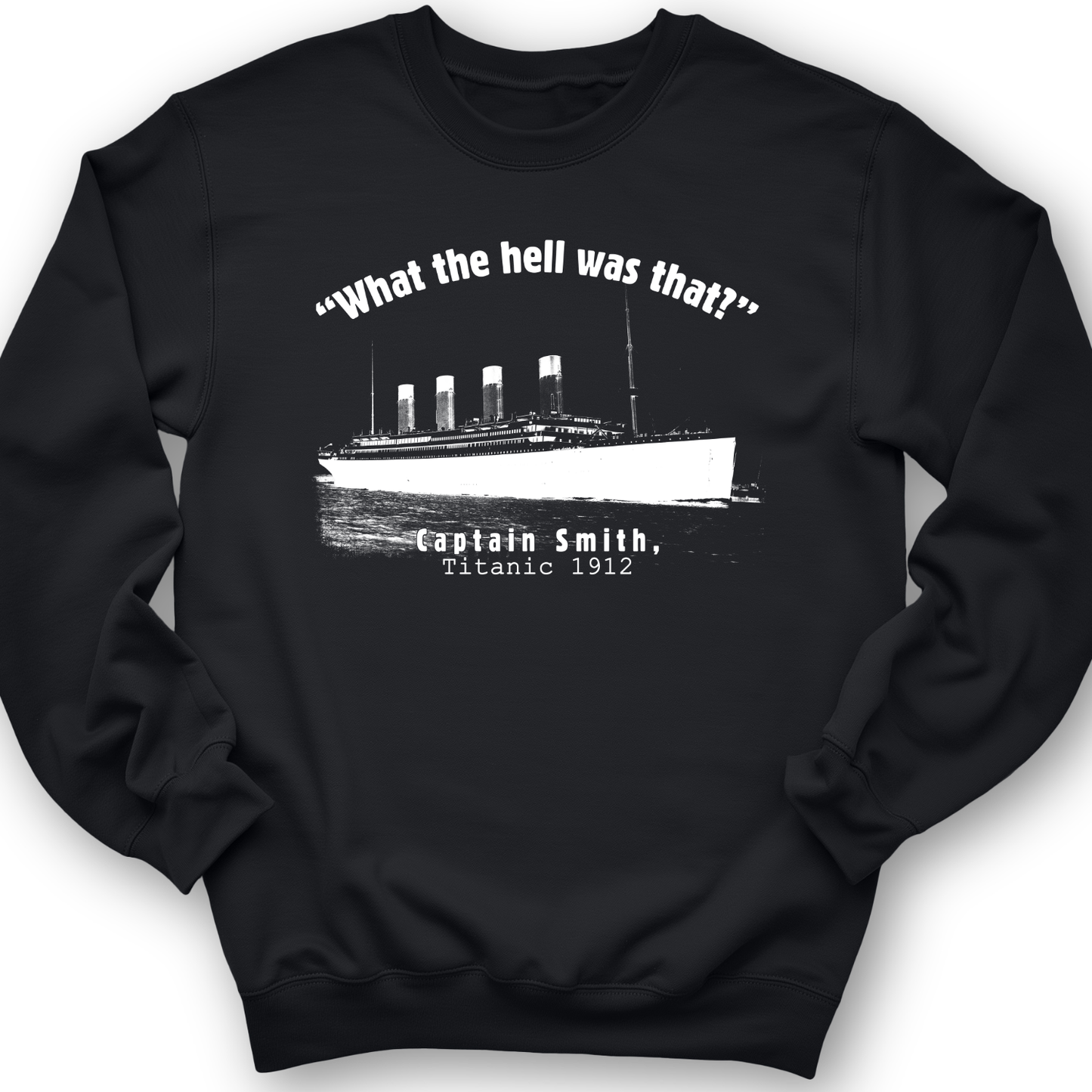 Titanic What The Hell Was That Crewneck