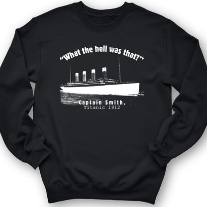 Titanic What The Hell Was That Crewneck
