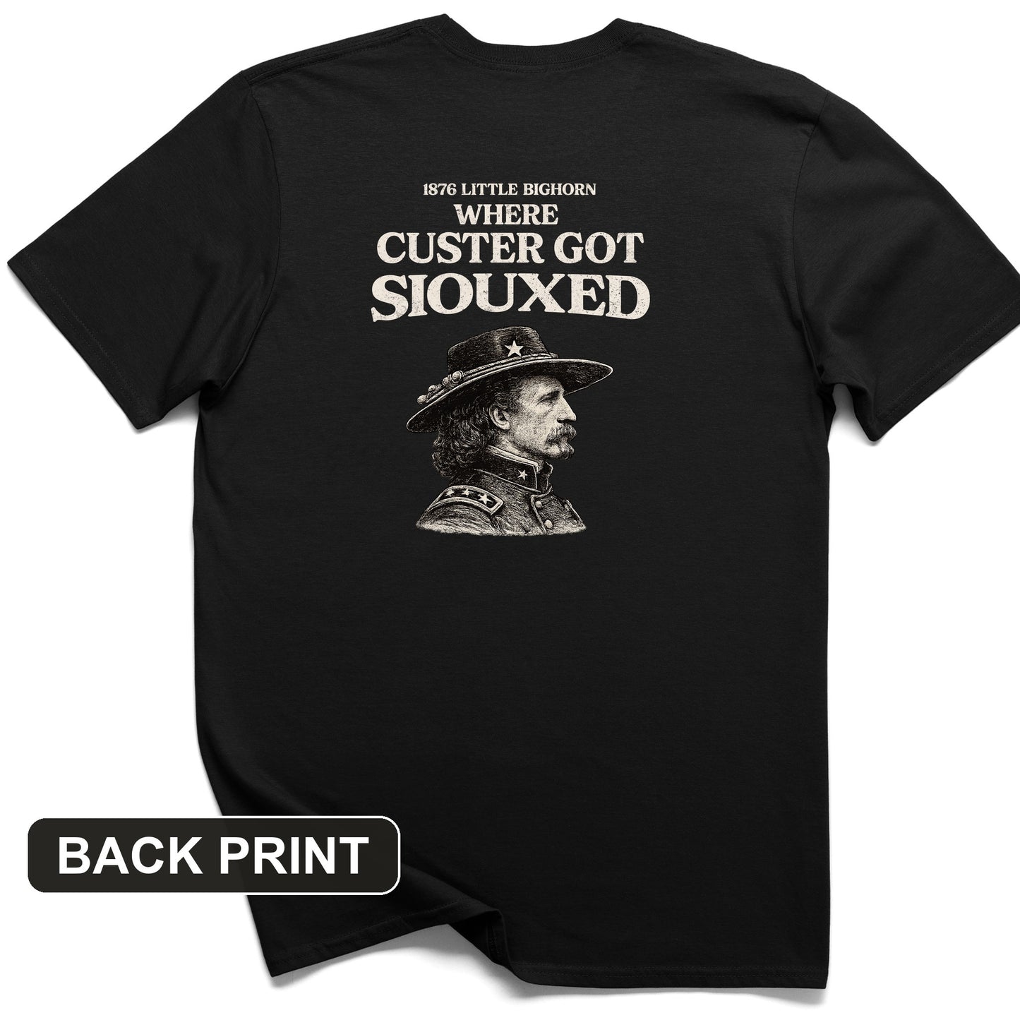 Custer Got Siouxed Back Print T-Shirt