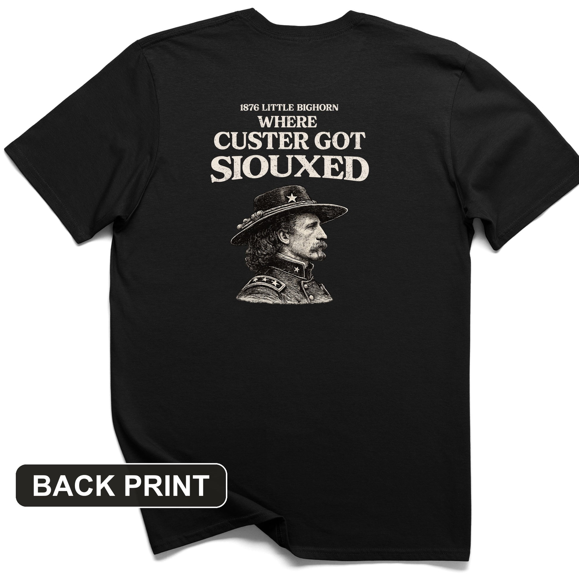 Custer Got Siouxed Back Print T-Shirt