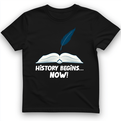 History Begins Now T-Shirt