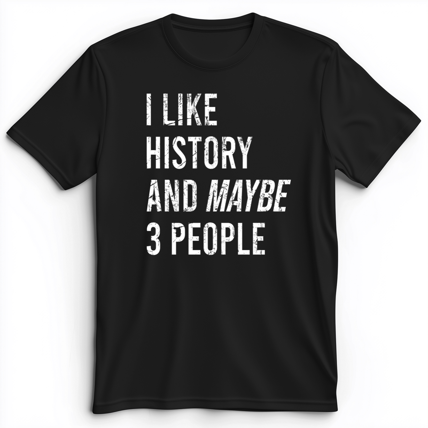 I Like History And Maybe 3 People Premium Tee