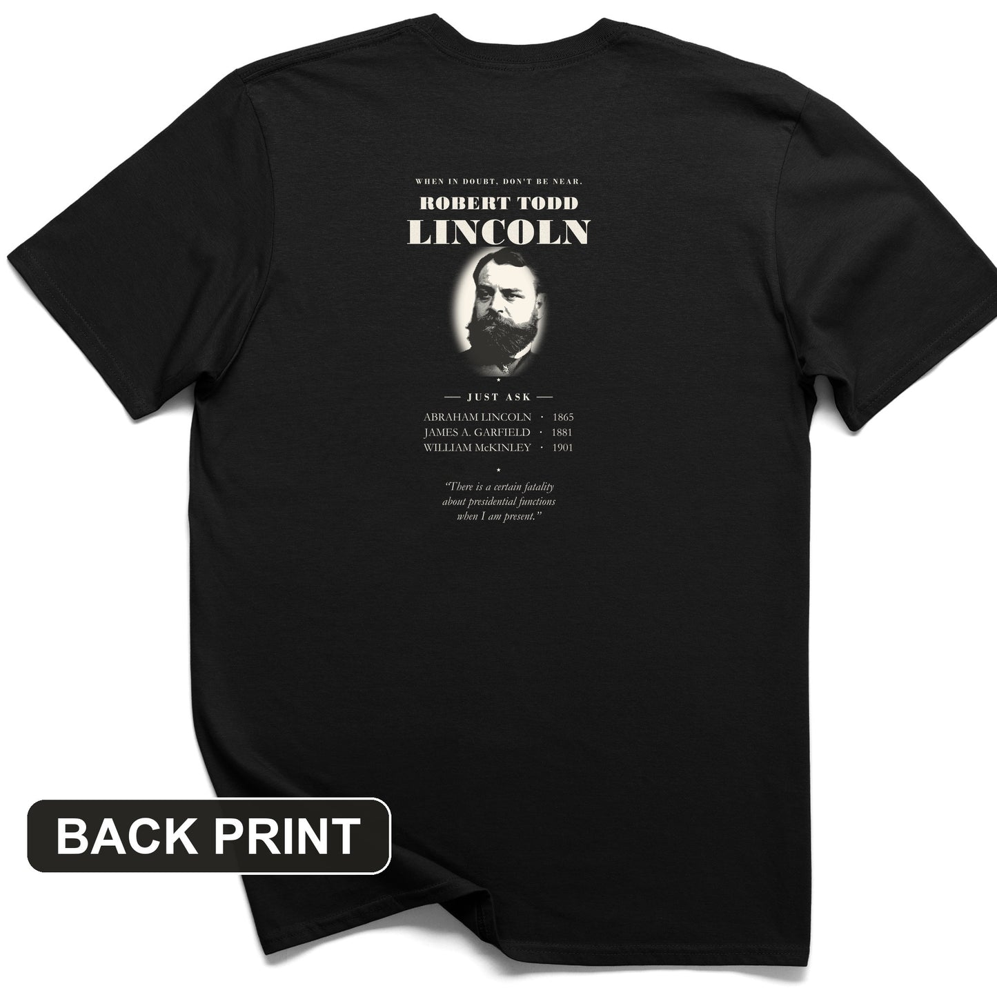 When In Doubt Don't Be Near Robert Todd Lincoln Back Print T-Shirt