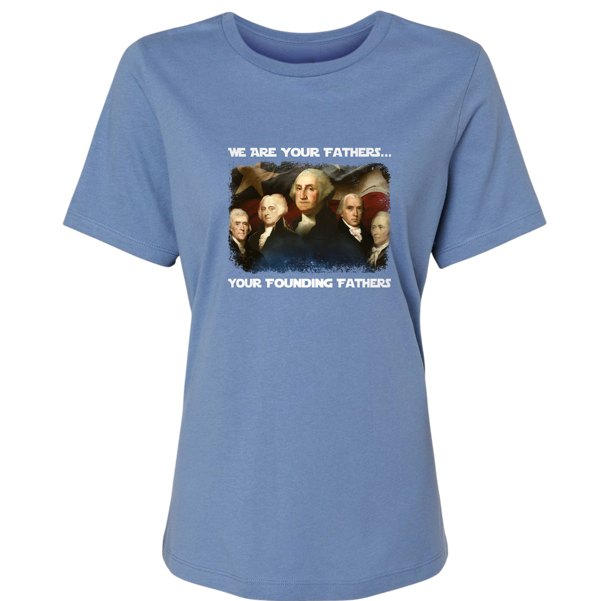 America We Are Your Founding Fathers Women's T-Shirt
