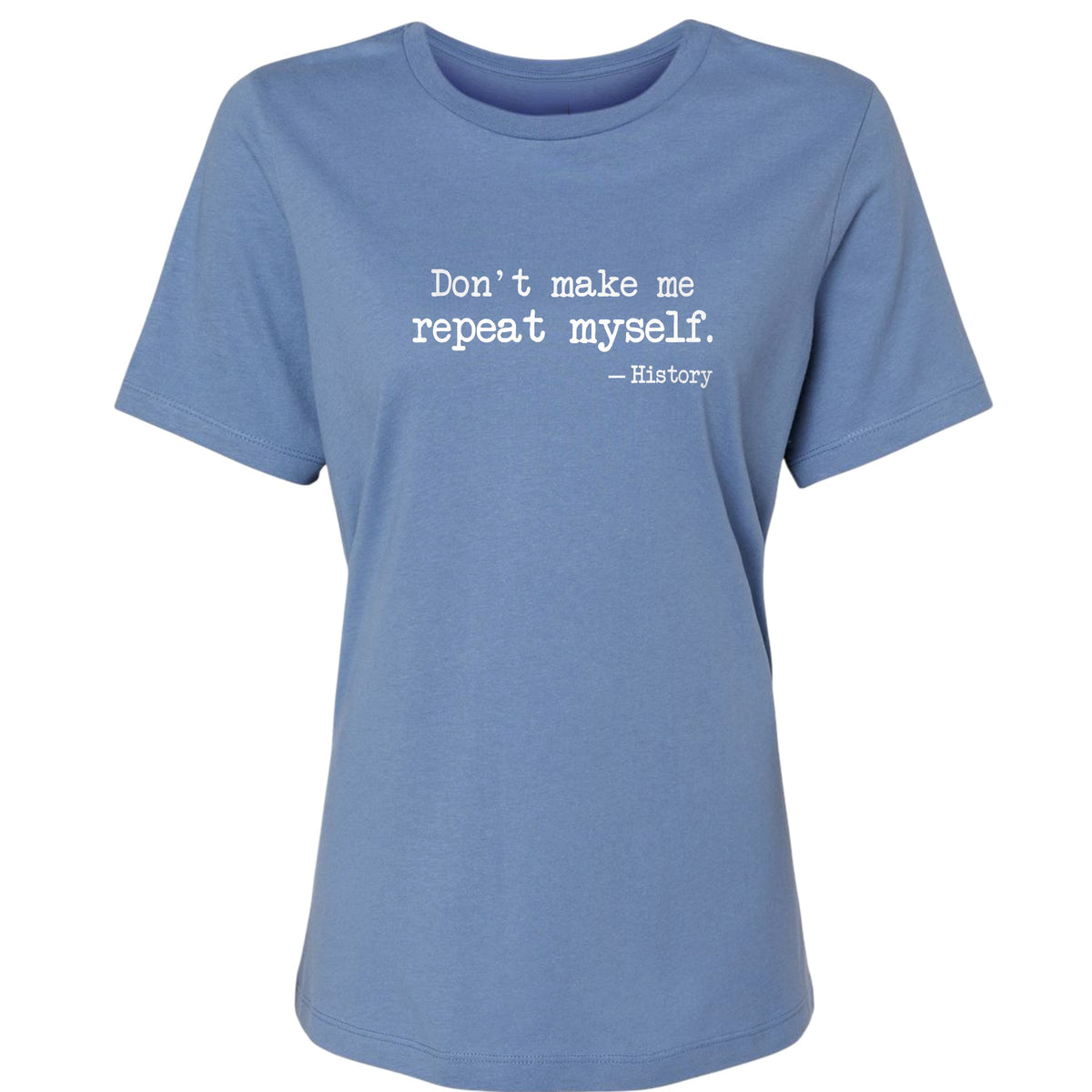 Don't Make Me Repeat Myself Women's T-Shirt