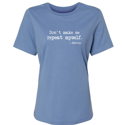Don't Make Me Repeat Myself Women's T-Shirt