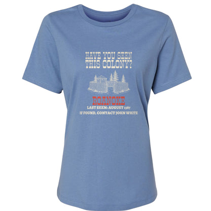 Have You Seen This Colony Roanoke Women's T-Shirt