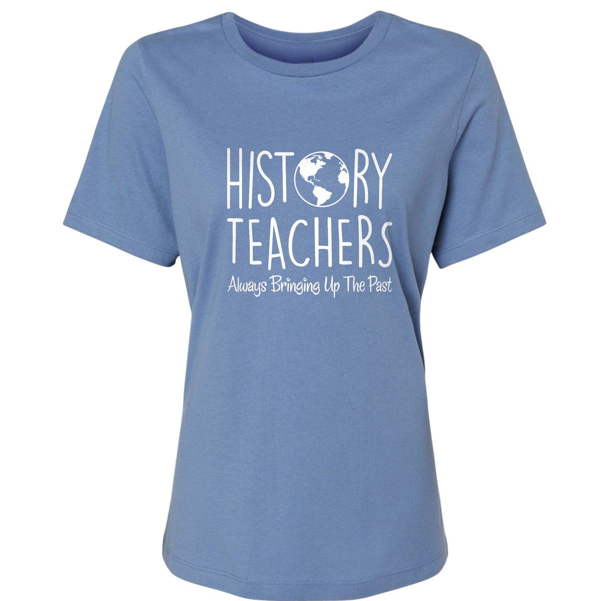 History Teachers Always Bringing Up the Past Women's T-Shirt