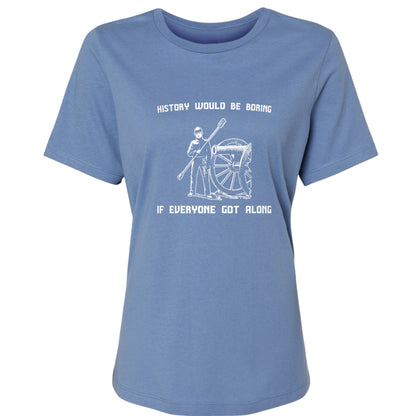 History Would Be Boring Women's T-Shirt