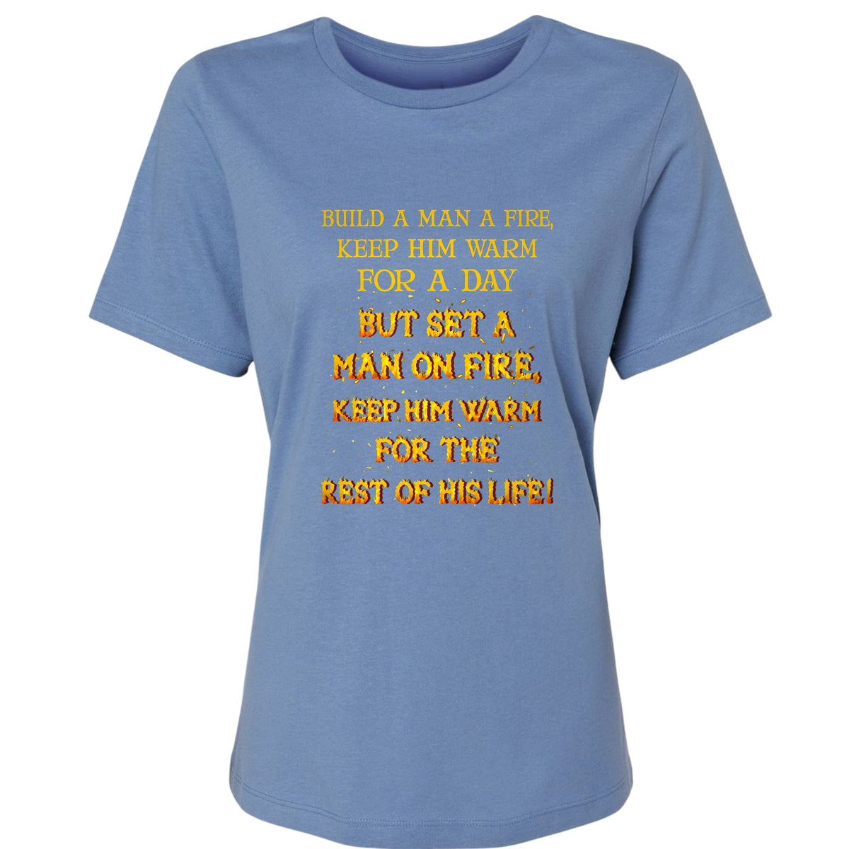 Set a Man on Fire Women's T-Shirt