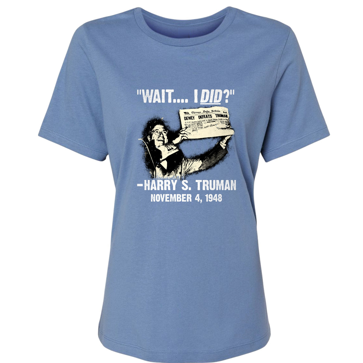 Truman Wait I Did Women's T-Shirt