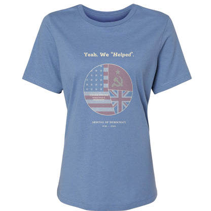 Yeah We Helped Arsenal of Democracy Women's T-Shirt