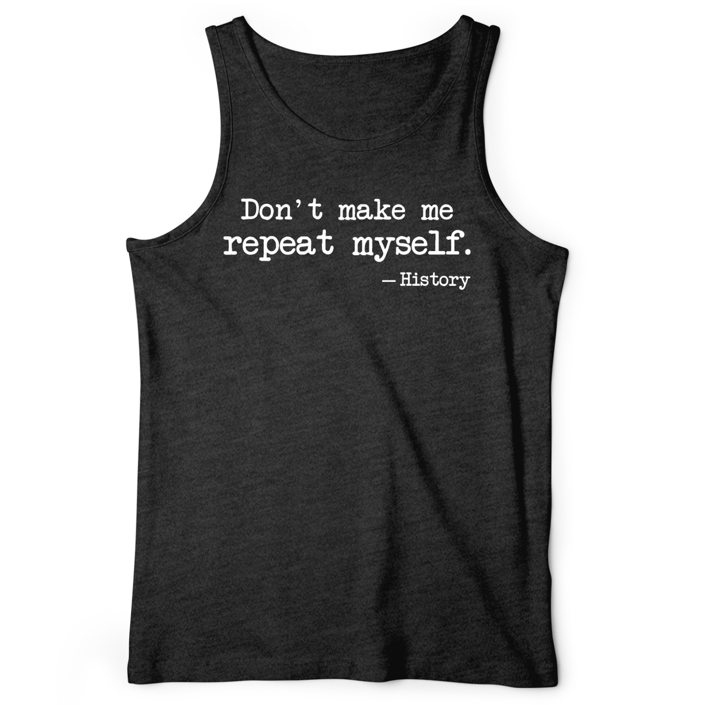Don't Make Me Repeat Myself Tank
