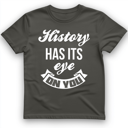 History Has Its Eye On You T-Shirt