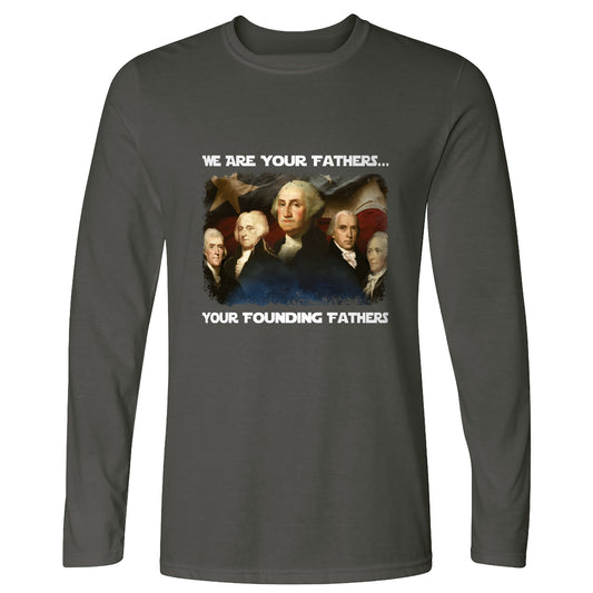 America We Are Your Founding Fathers Long Sleeve T-Shirt
