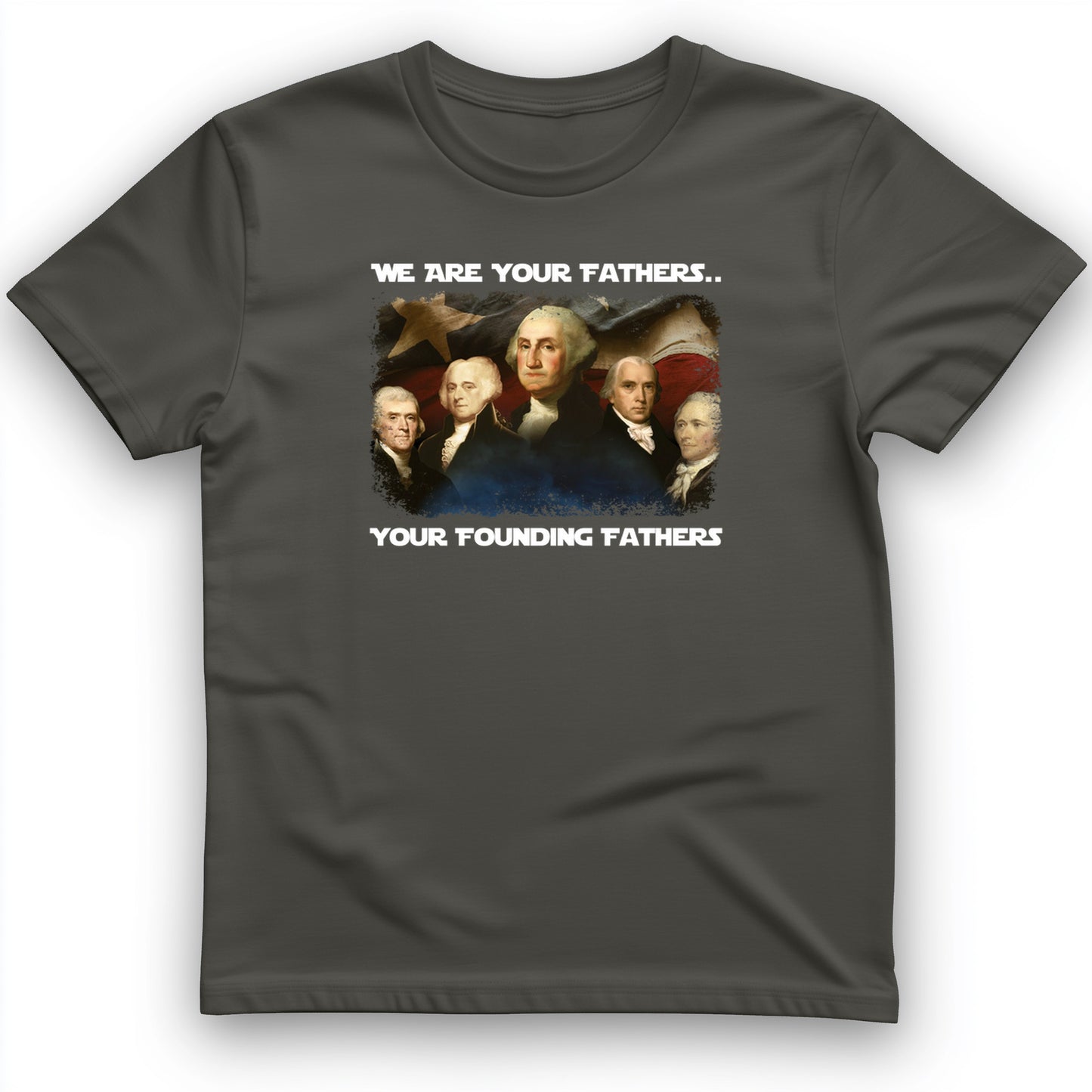 America We Are Your Founding Fathers T-Shirt