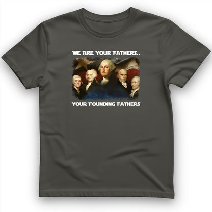 America We Are Your Founding Fathers T-Shirt