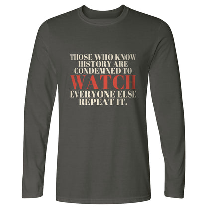 Condemned To Watch Santayana Long Sleeve T-Shirt