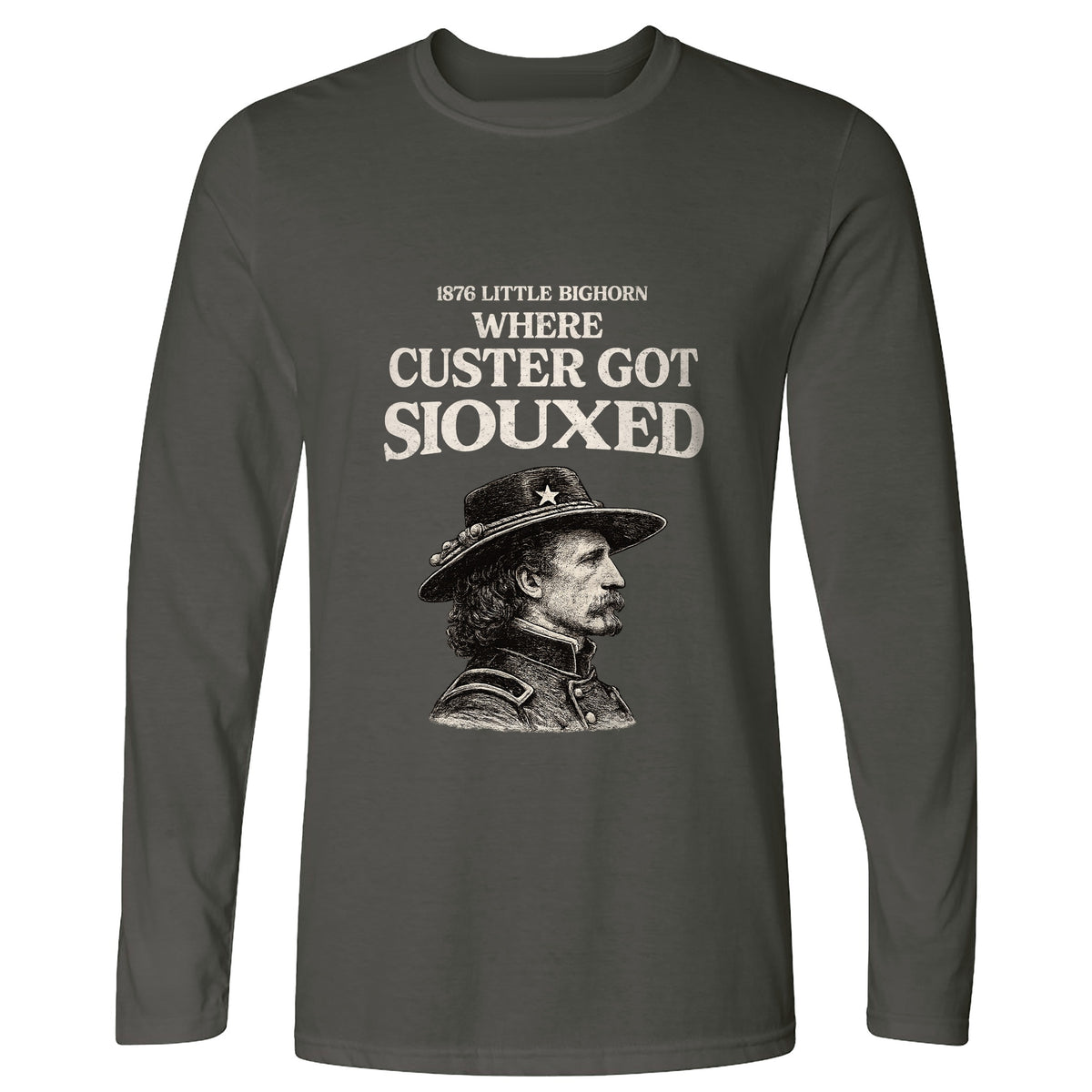 Custer Got Siouxed Long Sleeve T-Shirt