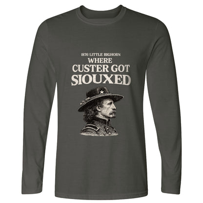 Custer Got Siouxed Long Sleeve T-Shirt