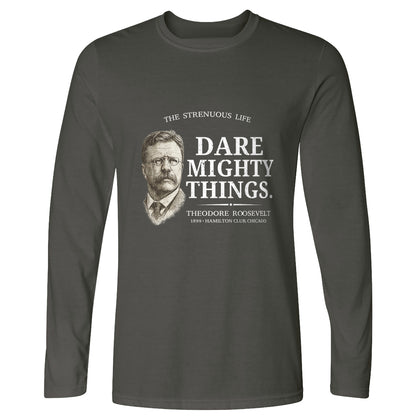 Dare Mighty Things Long Sleeve T-Shirt