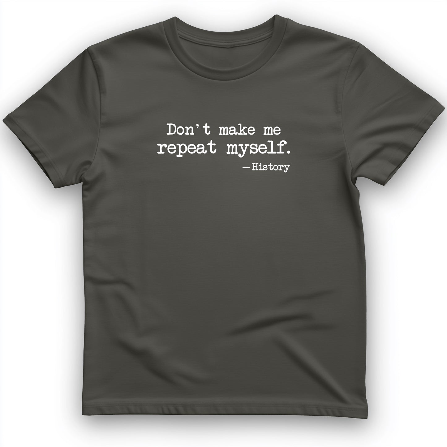 Don't Make Me Repeat Myself T-Shirt