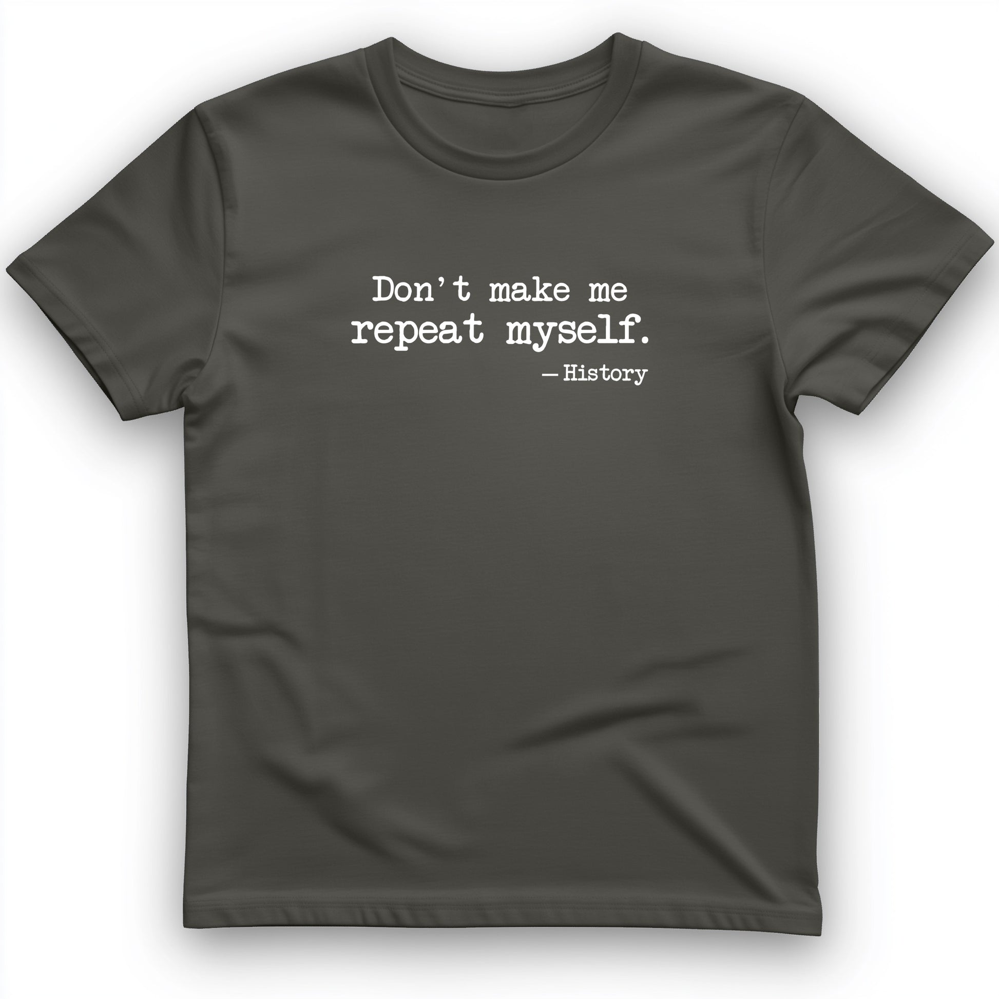 Don't Make Me Repeat Myself T-Shirt
