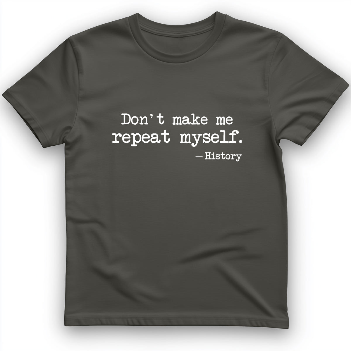 Don't Make Me Repeat Myself T-Shirt