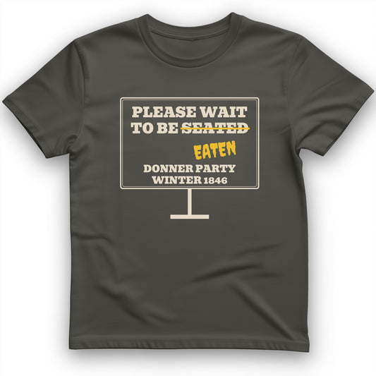 Donner Party Please Wait To Be Eaten T-Shirt