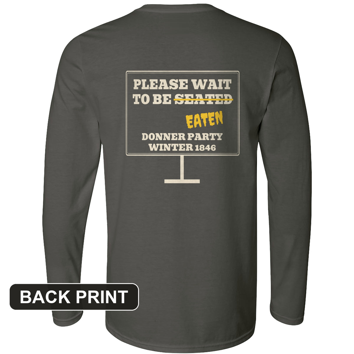 Donner Party Please Wait To Be Eaten Back Print Long Sleeve T-Shirt