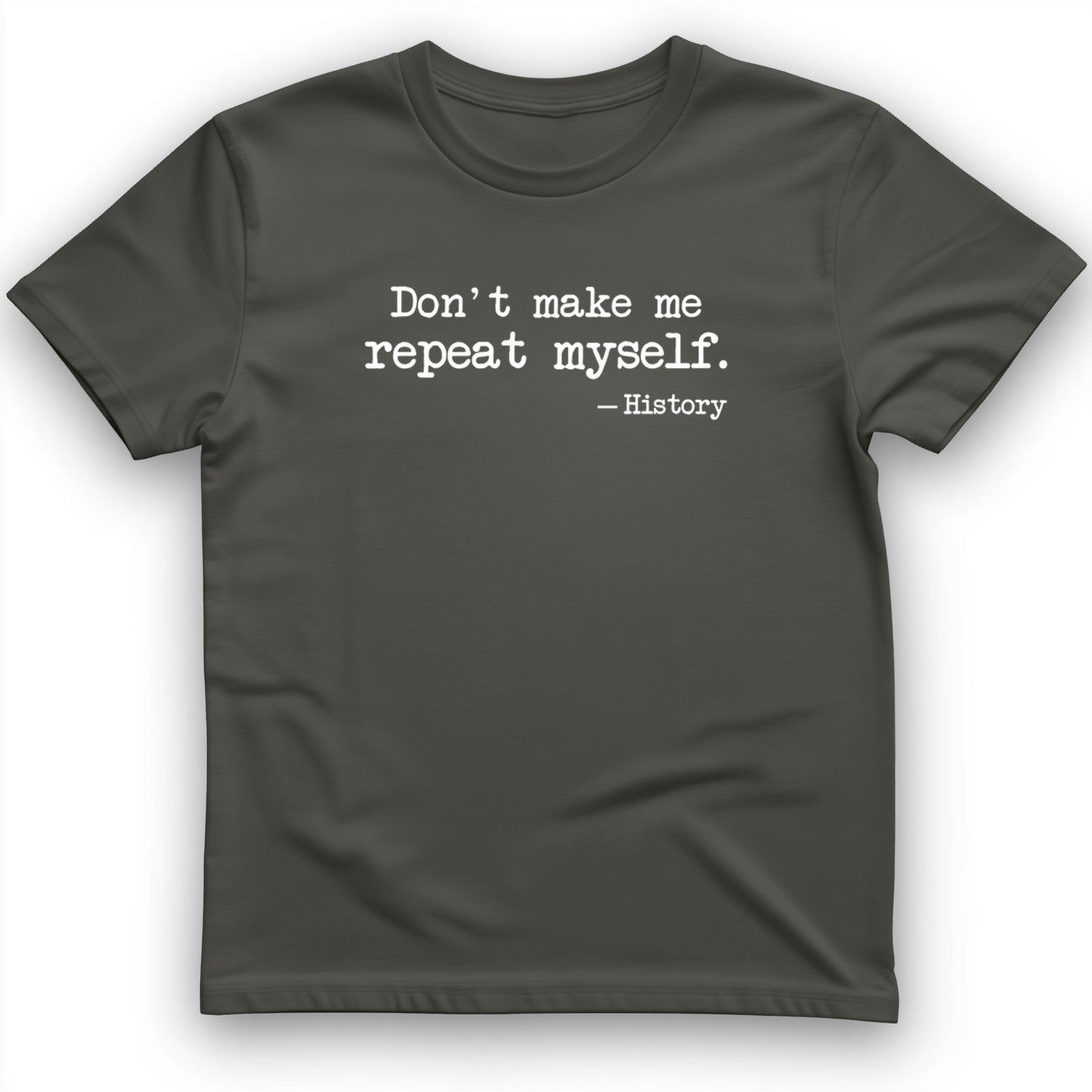 Dont Make Me Repeat Myself T-Shirt