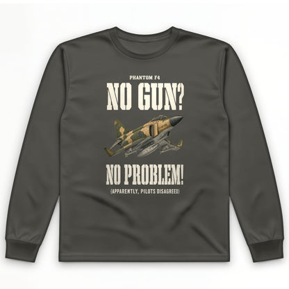 F-4 Phantom No Gun No Problem Long Sleeve T-Shirt