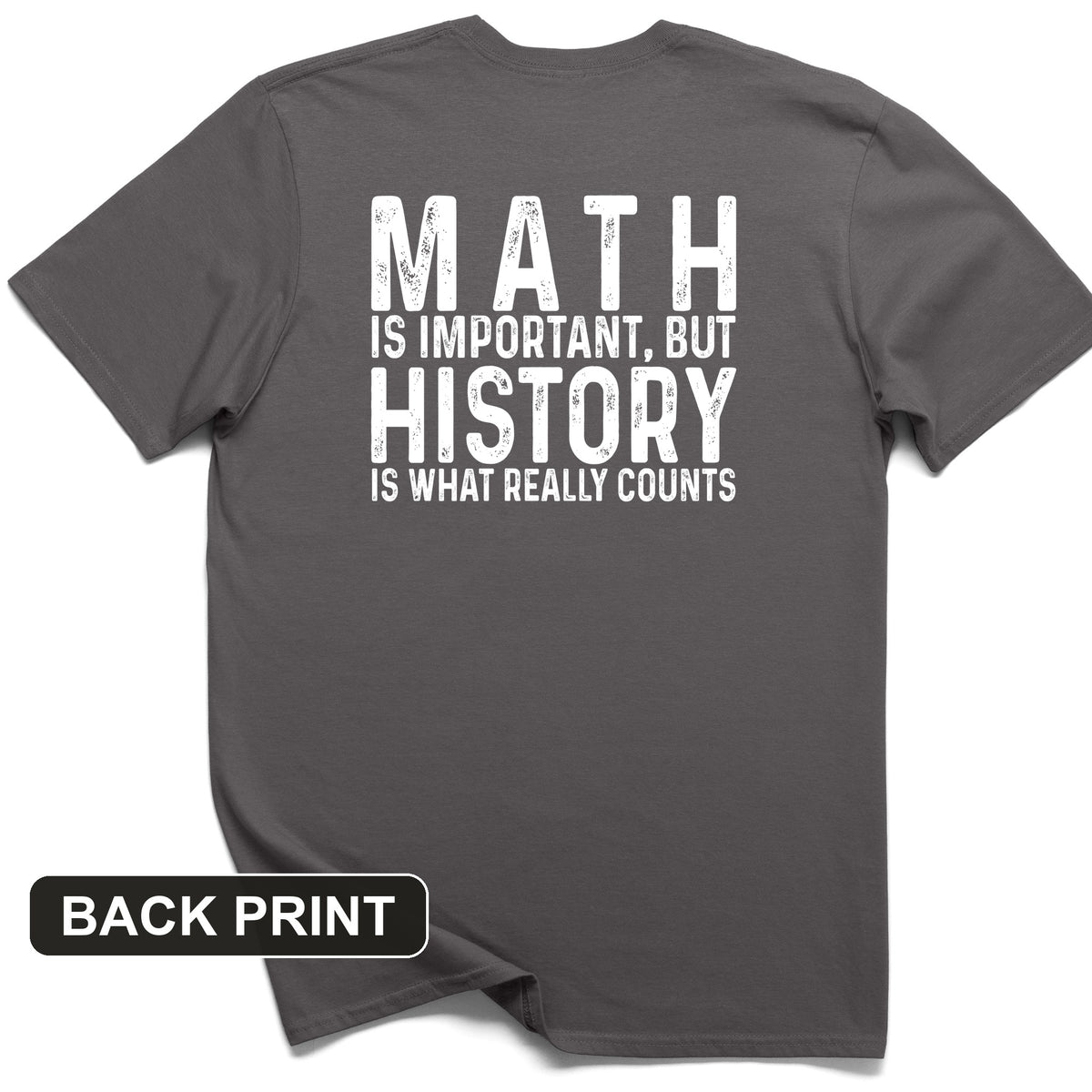 History Is What Really Counts Back Print T-Shirt