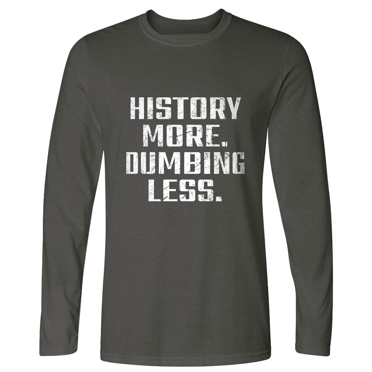 History More Dumbing Less Long Sleeve T-Shirt