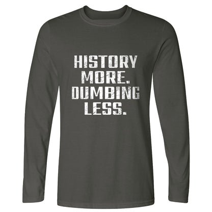 History More Dumbing Less Long Sleeve T-Shirt