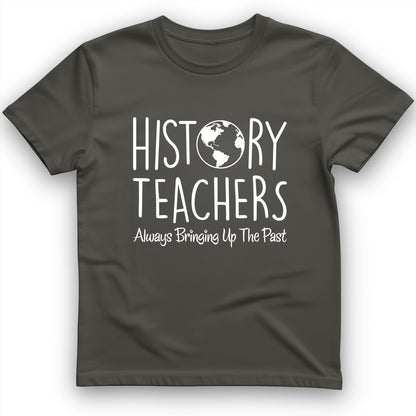History Teachers Always Bringing Up the Past T-Shirt
