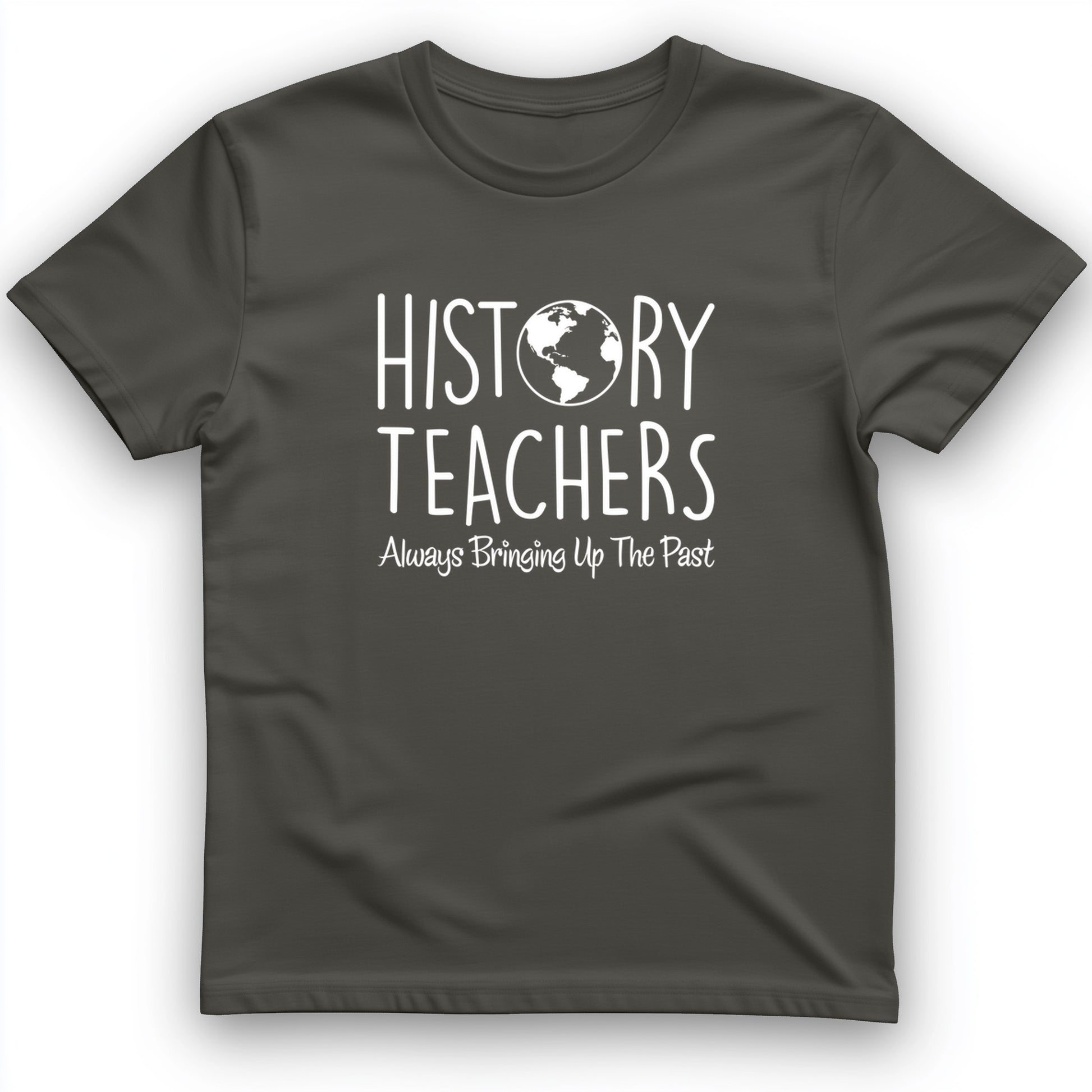 History Teachers Always Bringing Up the Past T-Shirt