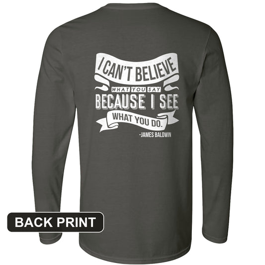 I Can't Believe What You Say Back Print Long Sleeve T-Shirt