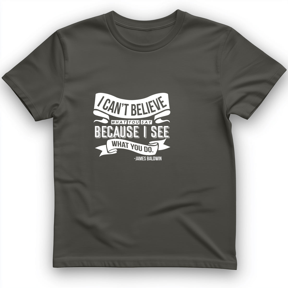 I Can't Believe What You Say T-Shirt