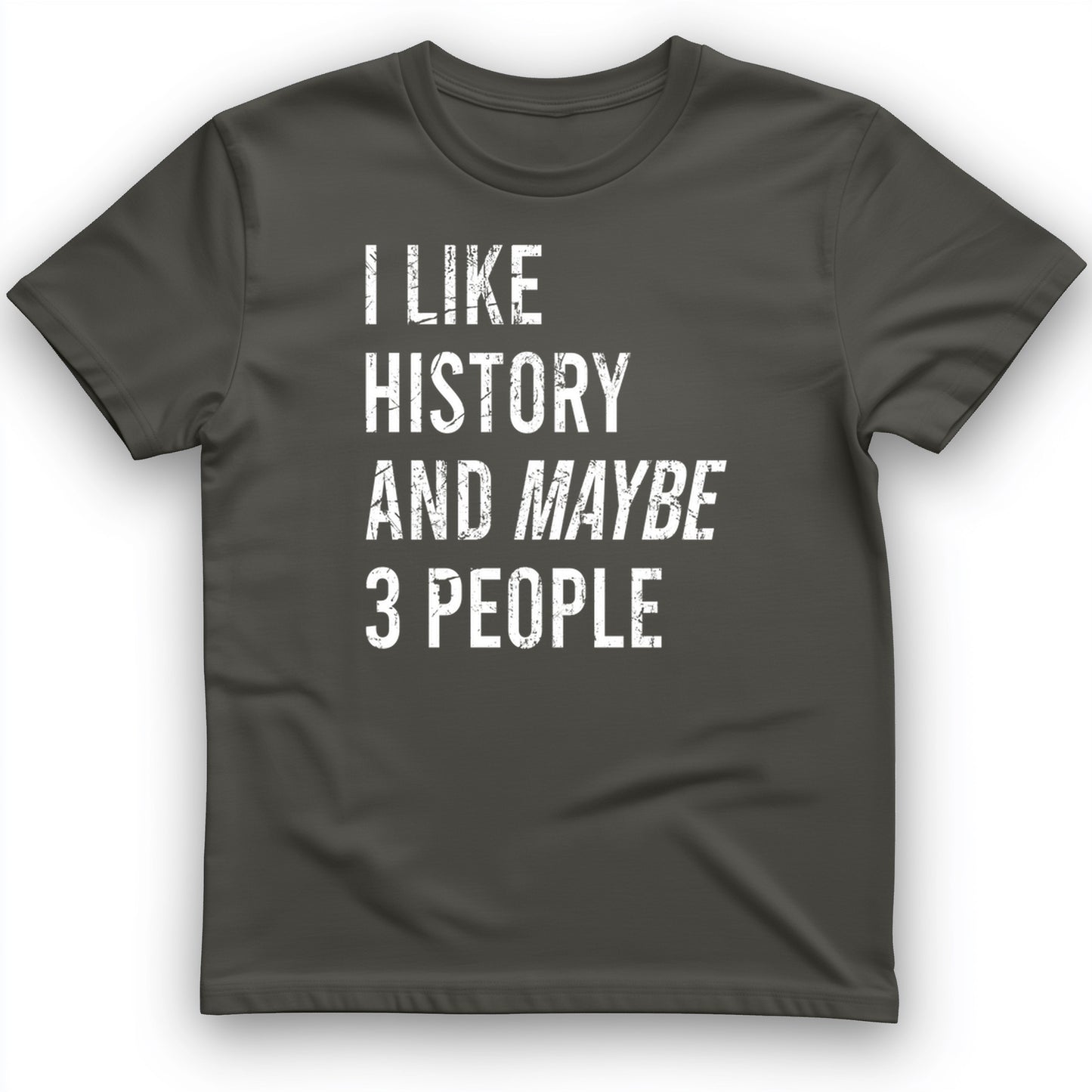 I Like History And Maybe 3 People T-Shirt