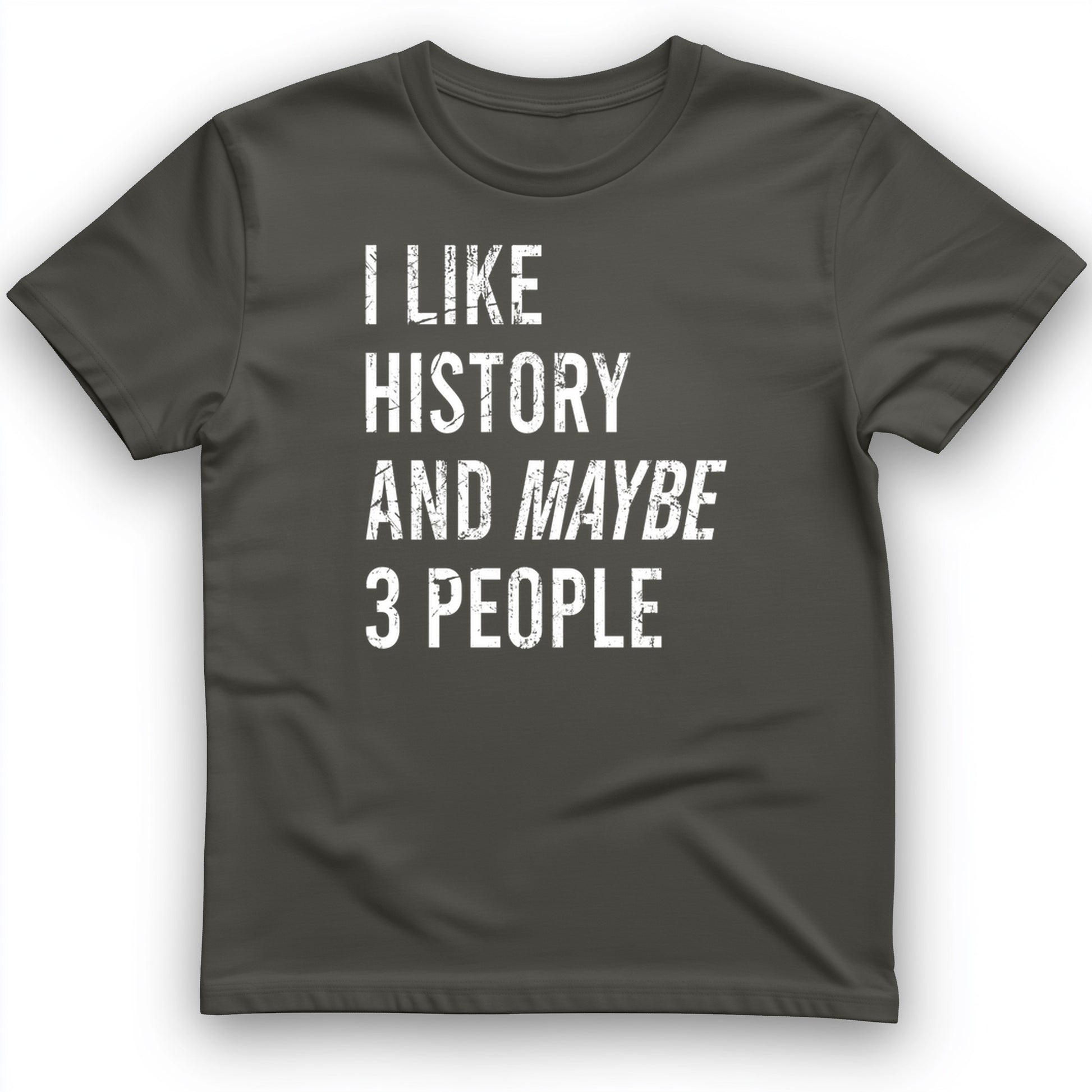 I Like History And Maybe 3 People T-Shirt