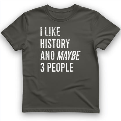 I Like History And Maybe 3 People T-Shirt