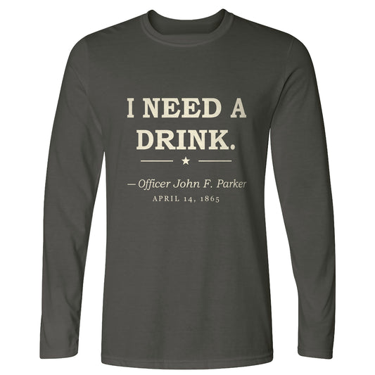 I Need a Drink Long Sleeve T-Shirt