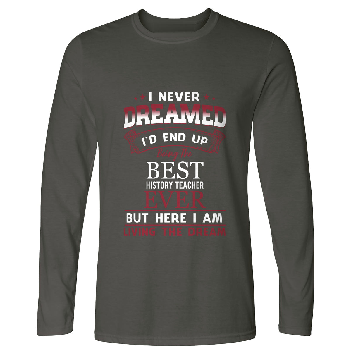 I Never Dreamed Long Sleeve T-Shirt