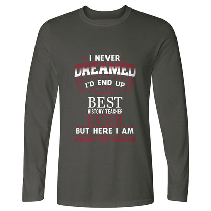 I Never Dreamed Long Sleeve T-Shirt