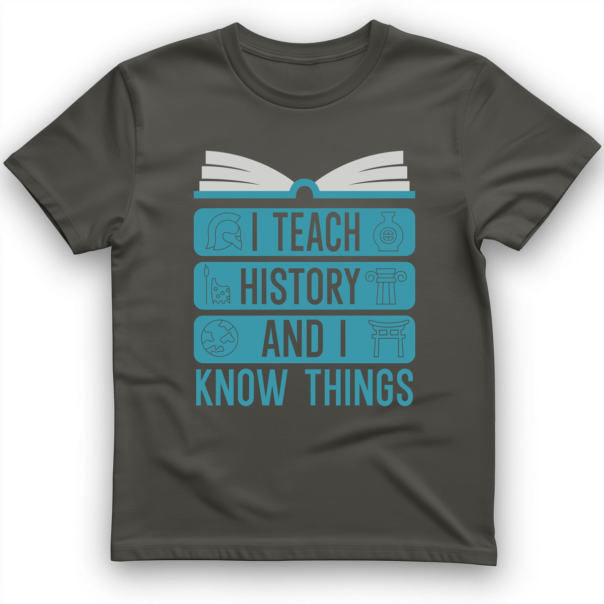 I Teach History And Know Things T-Shirt